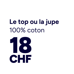 Le top ou la jupe 100% coton CHF 15